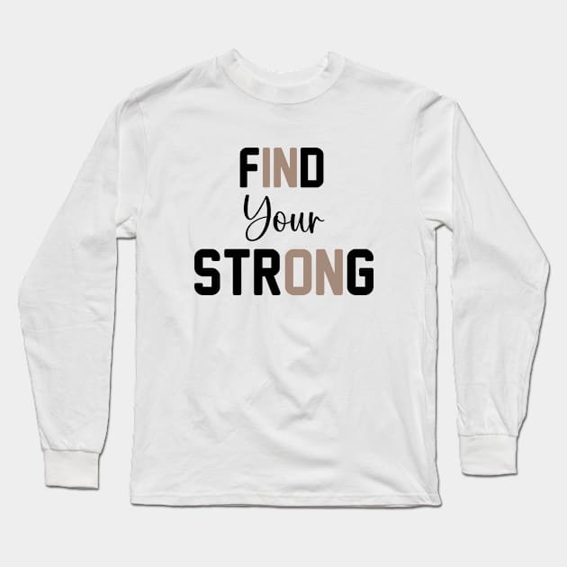 Find Your Strong Gym Work Out Inspirational Women Long Sleeve T-Shirt by soukai